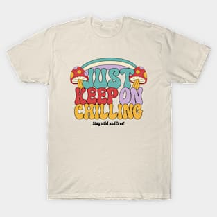 Just Keep On Chilling Mushrooms Shrooms Magic Mushroom T-Shirt